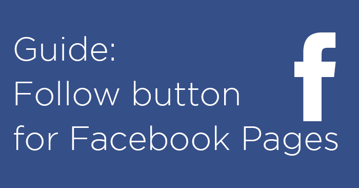 the complete guide to the facebook pages follow button facebook follow button